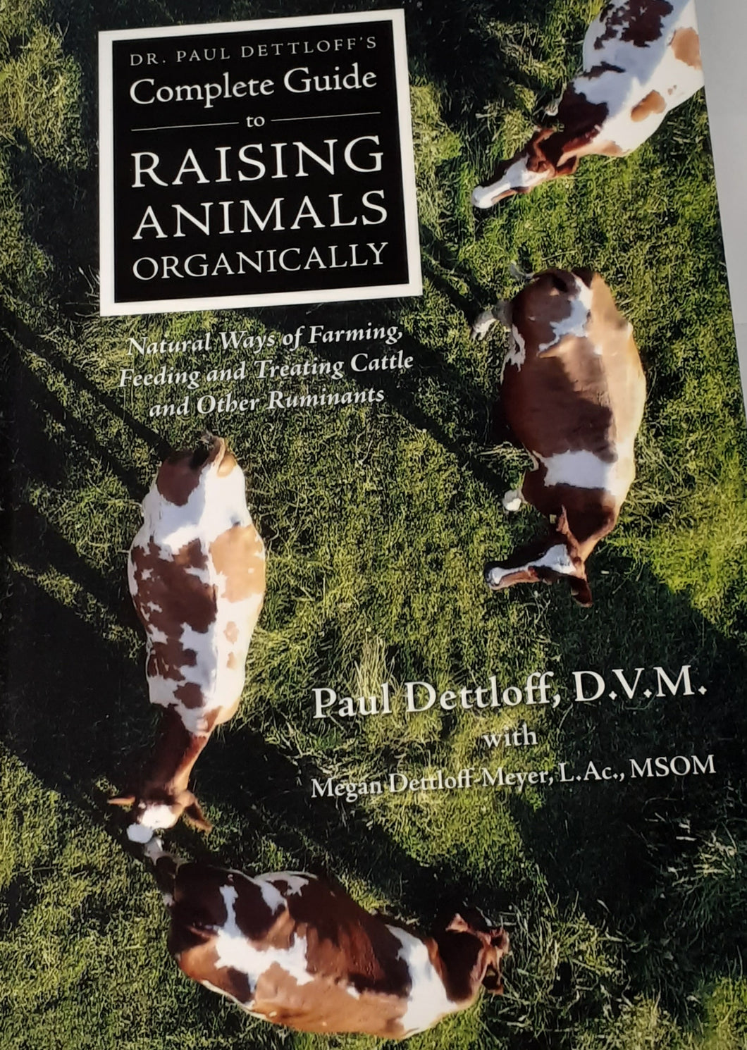 Dr. Paul Dettloff's Complete Guide to Raising Animals Organically